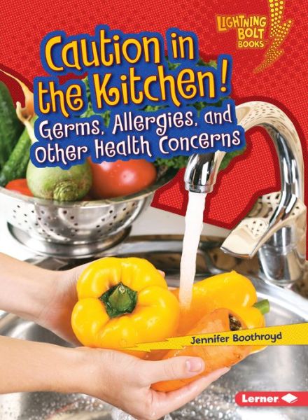 Cover for Jennifer Boothroyd · Caution in the Kitchen!: Germs, Allergies, and Other Health Concerns - Lightning Bolt Books — Healthy Eating (Paperback Book) (2016)