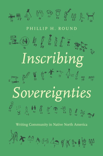 Phillip H. Round · Inscribing Sovereignties: Writing Community in Native North America - Critical Indigeneities (Paperback Book) (2024)