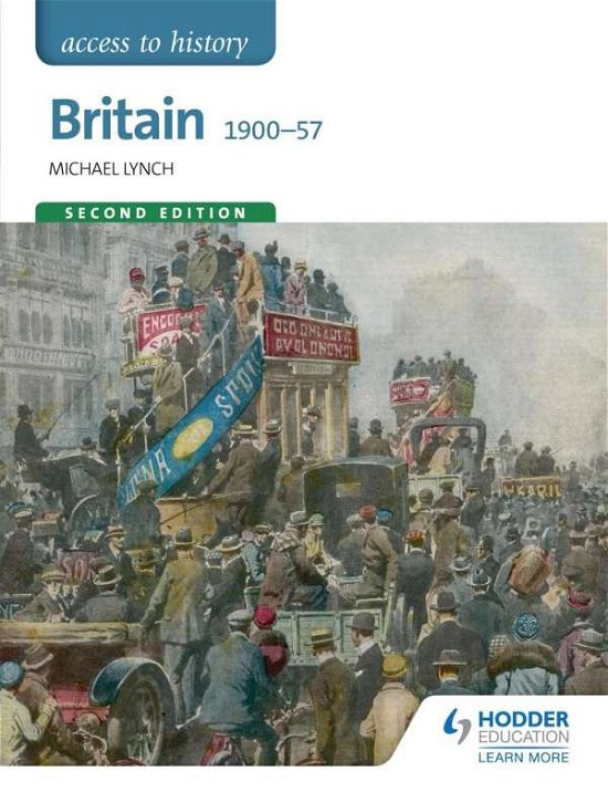 Access to History: Britain 1900-57 Second Edition - Michael Lynch - Kirjat - Hodder Education - 9781471838699 - perjantai 25. syyskuuta 2015