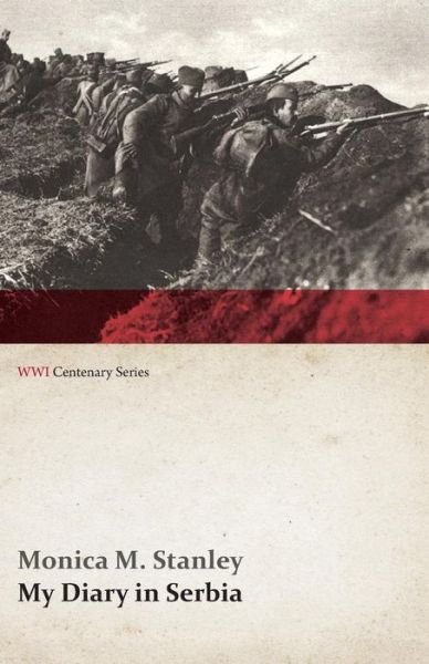 Cover for Monica M. Stanley · My Diary in Serbia: April 1, 1915-nov. 1, 1915 (Wwi Centenary Series) (Paperback Book) (2014)