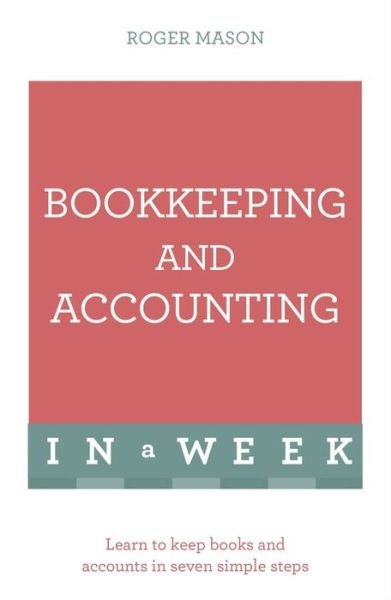 Cover for Roger Mason · Bookkeeping And Accounting In A Week: Learn To Keep Books And Accounts In Seven Simple Steps (Pocketbok) (2016)