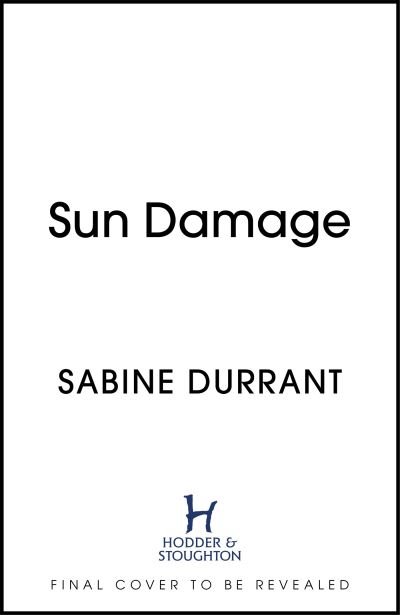 Cover for Sabine Durrant · Sun Damage: The most suspenseful crime thriller of 2023 from the Sunday Times bestselling author of Lie With Me - 'perfect poolside reading' The Guardian (Gebundenes Buch) (2022)