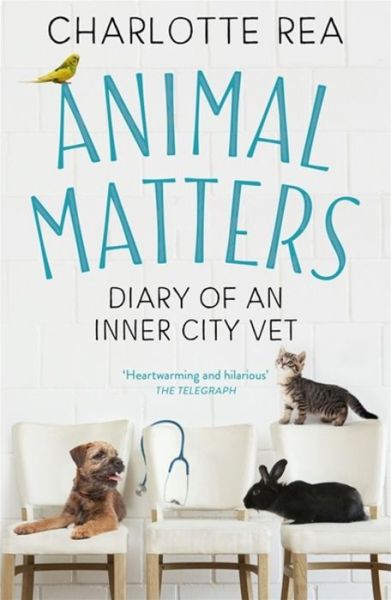 Cover for Charlotte Rea · Animal Matters: Diary of an Inner City Vet (Paperback Book) (2020)
