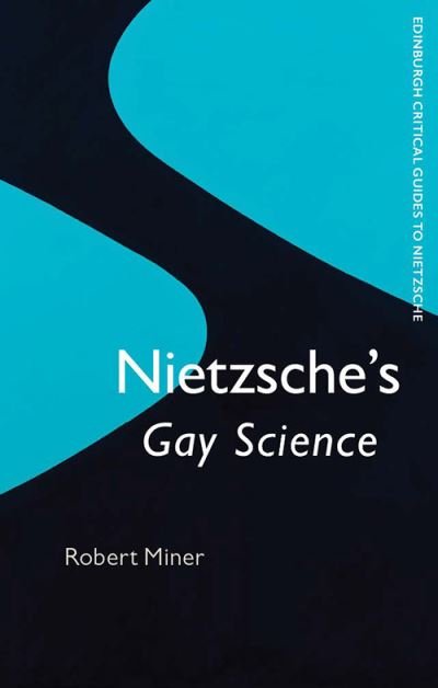 Cover for Robert Miner · Nietzsche'S 'Gay Science' - Edinburgh Critical Guides to Nietzsche (Innbunden bok) (2021)