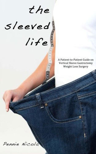 Cover for Pennie Nicola · The Sleeved Life: a Patient-to-patient Guide on Vertical Sleeve Gastrectomy Weight Loss Surgery (Paperback Book) (2012)