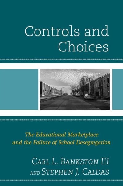 Cover for Bankston Carl L III · Controls and Choices: the Educational Marketplace and the Failure of School Desegregation (Pocketbok) (2015)