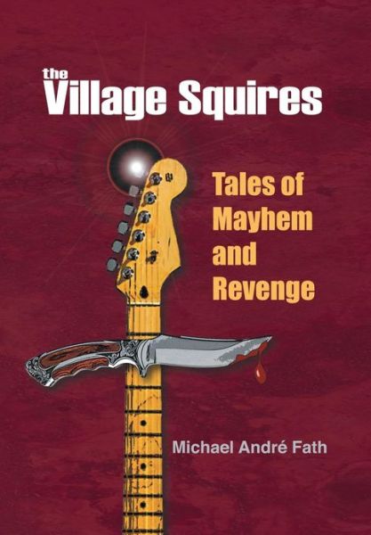 Cover for Michael Andre Fath · The Village Squires - Tales of Mayhem and Revenge (Hardcover Book) (2013)