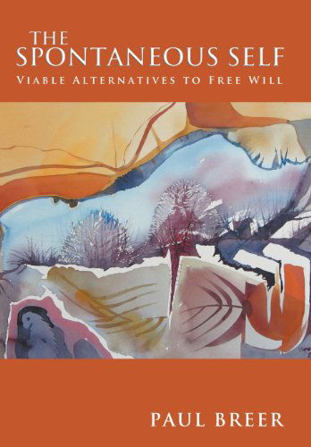 Cover for Paul Breer · The Spontaneous Self: Viable Alternatives to Free Will (Hardcover Book) (2012)