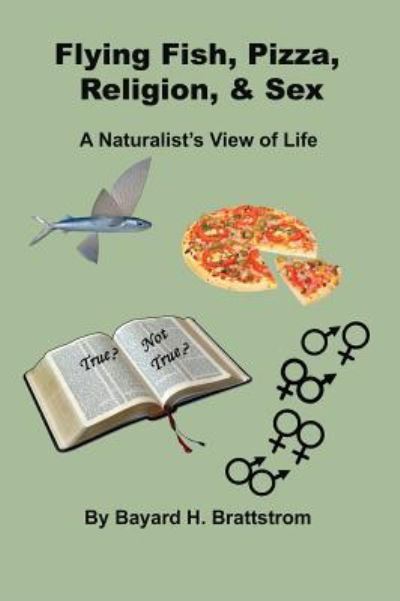 Cover for Bayard H Brattstrom · Flying Fish, Pizza, Religion, &amp; Sex (Hardcover bog) (2018)