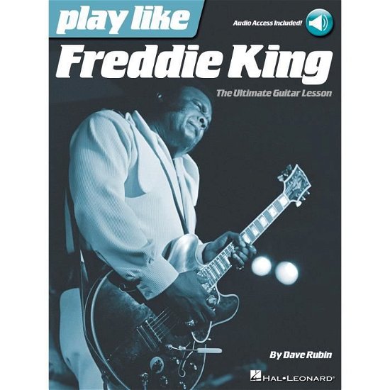 Play like Freddie King - Dave Rubin - Bøger - Hal Leonard Corporation - 9781480355699 - 1. juli 2016