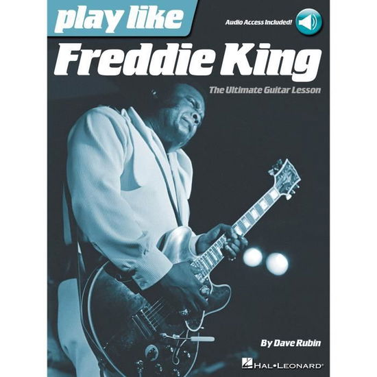 Play like Freddie King - Dave Rubin - Kirjat - Hal Leonard Corporation - 9781480355699 - perjantai 1. heinäkuuta 2016