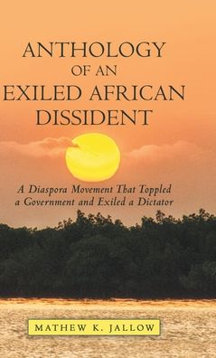 Cover for Mathew K Jallow · Anthology of an Exiled African Dissident (Hardcover Book) (2020)