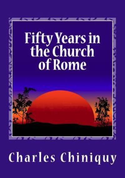 Cover for Charles Chiniquy · Fifty Years in the Church of Rome (Paperback Book) (2013)