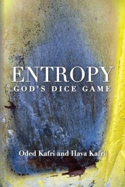 Cover for Oded Kafri · Entropy - God's Dice Game: the Book Describes the Historical Evolution of the Understanding of Entropy, Alongside Biographies of the Scientists W (Taschenbuch) (2013)