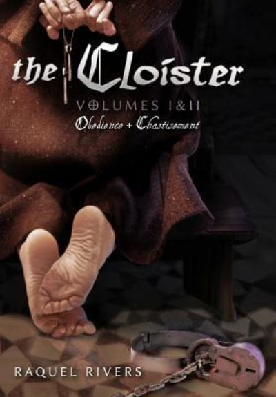 Cover for Raquel Rivers · The Cloister: Volumes I &amp; Ii: Obedience &amp; Chastisement (Paperback Book) (2013)