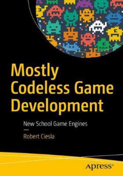 Cover for Ciesla · Mostly Codeless Game Development (Book) [1st edition] (2017)