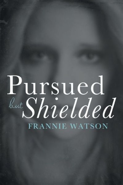 Cover for Frannie Watson · Pursued but Shielded (Paperback Book) (2014)