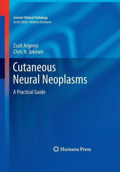 Cover for Zsolt Argenyi · Cutaneous Neural Neoplasms: A Practical Guide - Current Clinical Pathology (Paperback Bog) [Softcover reprint of the original 1st ed. 2011 edition] (2016)
