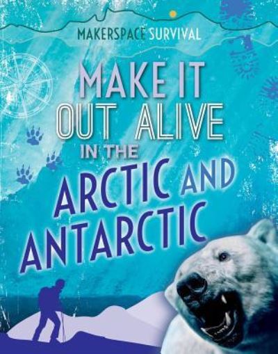 Cover for Claudia Martin · Make It Out Alive in the Arctic and Antarctic (Hardcover Book) (2017)