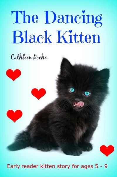 Cover for Cathleen Roche · The Dancing Black Kitten: Early Reader Kitten Story for Kids 5 - 8 (Taschenbuch) (2014)