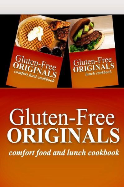 Cover for Gluten Free Originals · Gluten-free Originals - Comfort Food and Lunch Cookbook: Practical and Delicious Gluten-free, Grain Free, Dairy Free Recipes (Paperback Book) (2014)