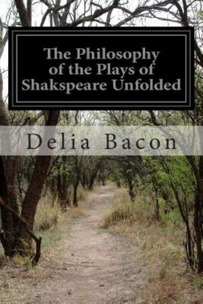 Cover for Delia Bacon · The Philosophy of the Plays of Shakspeare Unfolded (Taschenbuch) (2014)