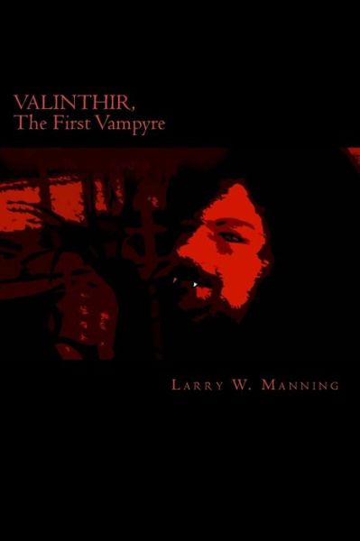 Cover for Larry W Manning · Valinthir, the First Vampyre: Part One: the Avenging Warrior (Taschenbuch) (2014)