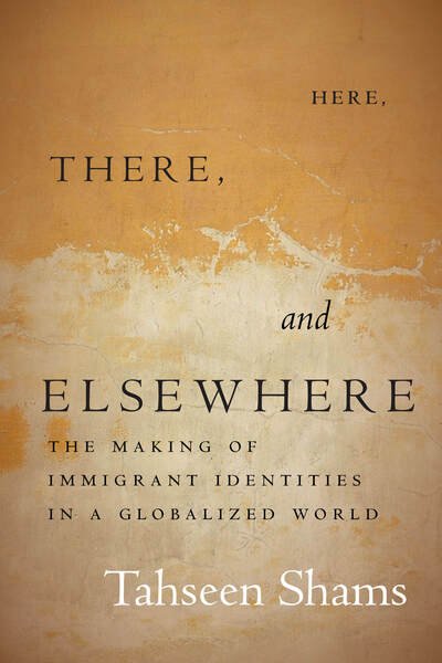 Cover for Tahseen Shams · Here, There, and Elsewhere: The Making of Immigrant Identities in a Globalized World - Globalization in Everyday Life (Gebundenes Buch) (2020)