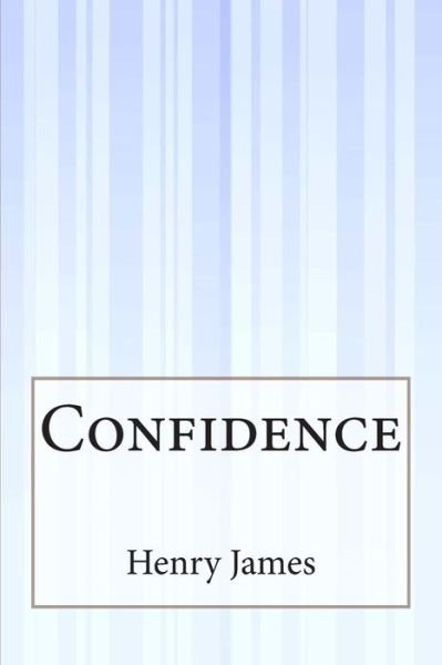 Confidence - Henry James - Livres - Createspace - 9781505421699 - 17 janvier 2015