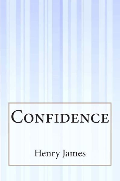 Confidence - Henry James - Boeken - Createspace - 9781505421699 - 17 januari 2015