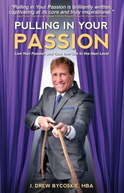 Cover for J Drew Bycoskie · Pulling in Your Passion: Live Your Passion and Take Your Life to the Next Level (Paperback Book) (2014)