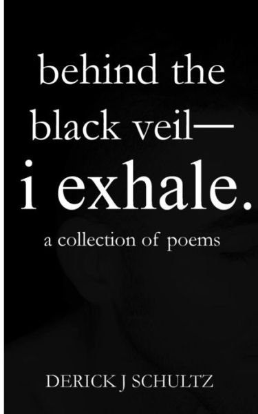Cover for Derick J Schultz · Behind the Black Veil--i Exhale. (Paperback Bog) (2015)