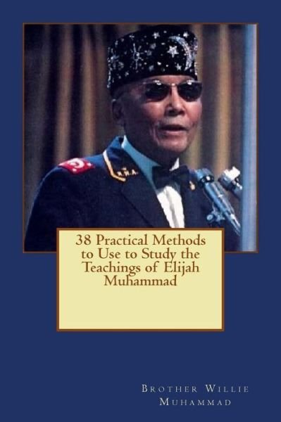 Cover for Bro Willie Muhammad · 38 Practical Methods to Use to Study the Teachings of Elijah Muhammad (Paperback Book) (2015)