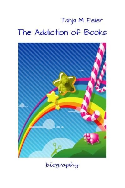 Cover for T Tanja M Feiler F · The Addiction of Books: Biography (Pocketbok) (2015)