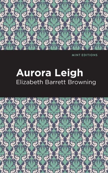 Aurora Leigh - Mint Editions - Elizabeth Barrett Browning - Books - Mint Editions - 9781513268699 - January 14, 2021