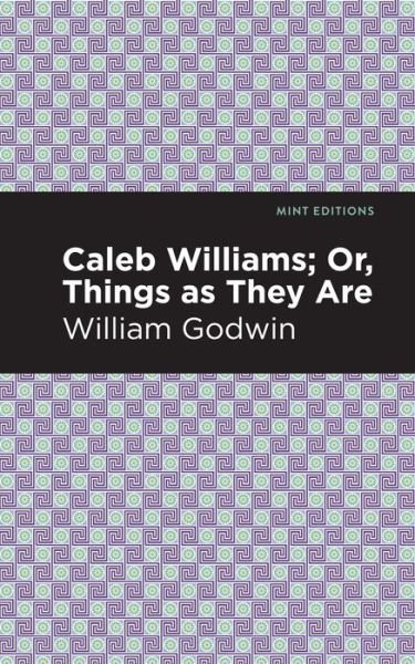 Cover for William Godwin · Caleb Williams; Or, Things as They Are - Mint Editions (Paperback Book) (2021)