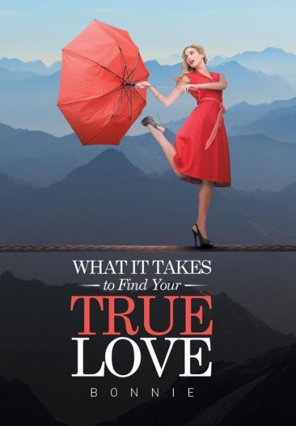 Cover for Bonnie · What it Takes to Find Your True Love (Hardcover Book) (2015)