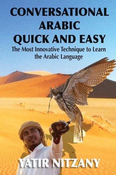 Cover for Yatir Nitzany · Conversational Arabic Quick and Easy: the Most Innovative Technique to Learn and Study the Classical Arabic Language. for Beginners, Intermediate, and (Pocketbok) (2015)