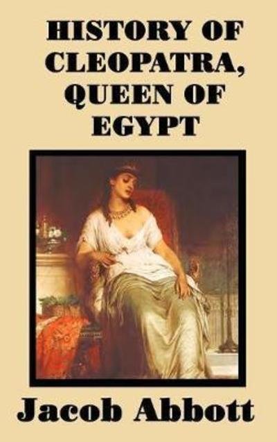 Cover for Jacob Abbott · History of Cleopatra, Queen of Egypt (Innbunden bok) (2018)