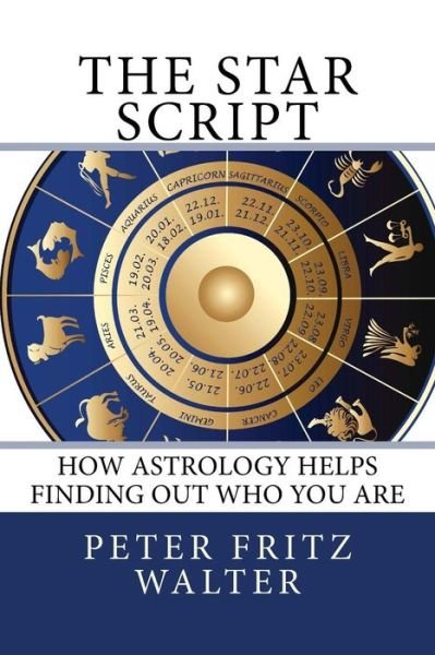 Cover for Peter Fritz Walter · The Star Script: How Astrology Helps Finding out Who You Are (Paperback Book) (2015)