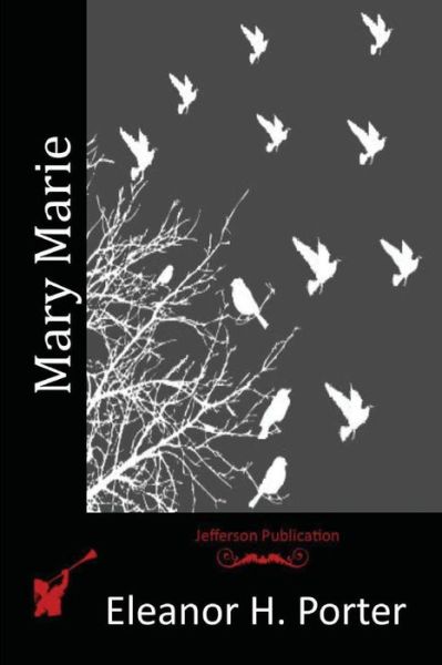 Mary Marie - Eleanor H Porter - Książki - Createspace - 9781517624699 - 13 października 2015