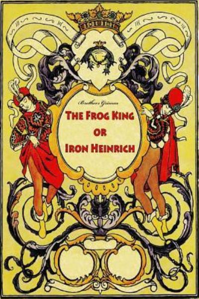 Cover for Brothers Grimm · The Frog King or Iron Heinrich (Paperback Book) (2016)