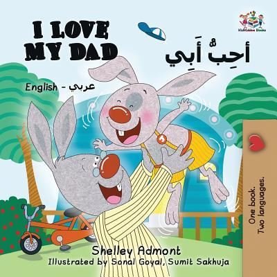Cover for Shelley Admont · I Love My Dad (English Arabic Bilingual Book): Arabic Bilingual Children's Book - English Arabic Bilingual Collection (Paperback Book) [2nd edition] (2019)