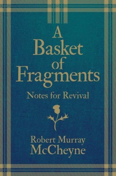 Cover for R. M. McCheyne · A Basket of Fragments: Notes for Revival (Innbunden bok) [Revised edition] (2019)