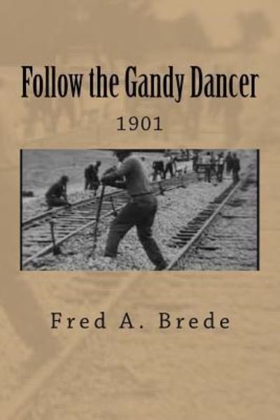 Cover for Fred a Brede · Following the Gandy Dancers (Paperback Book) (2016)