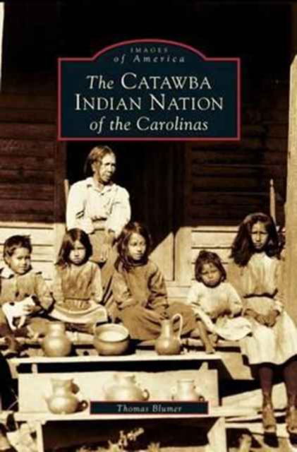Cover for Thomas Blumer · Catawba Indian Nation of the Carolinas (Hardcover bog) (2004)