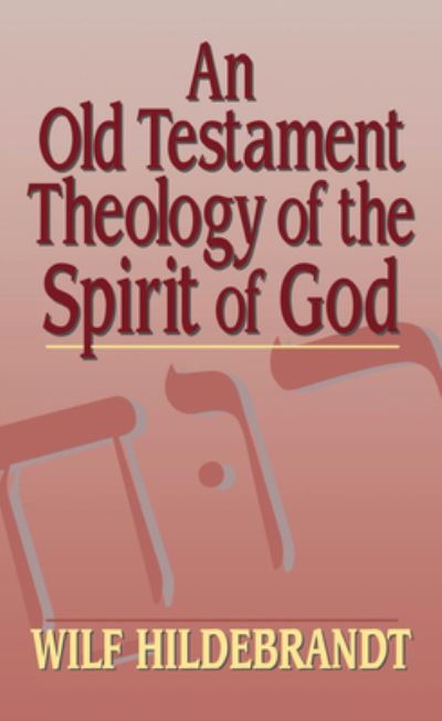 Cover for Wilf Hildebrandt · Old Testament Theology of the Spirit of God (Book) (2019)