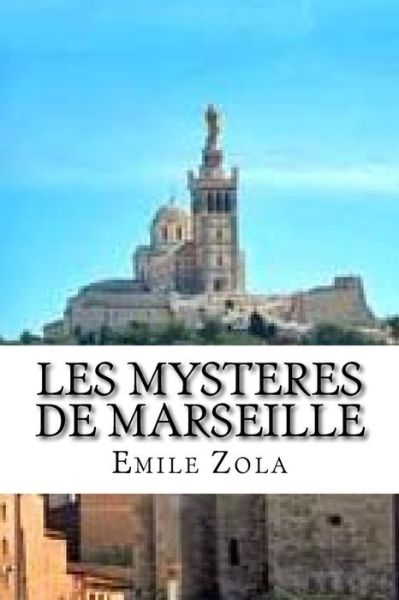 Les mysteres de Marseille - Emile Zola - Książki - Createspace Independent Publishing Platf - 9781533336699 - 19 maja 2016