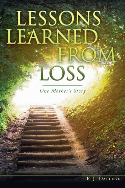 Lessons Learned from Loss - P J Dallege - Książki - Createspace Independent Publishing Platf - 9781534777699 - 21 października 2016