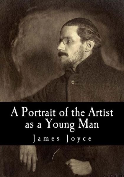 A Portrait of the Artist as a Young Man - James Joyce - Books - Createspace Independent Publishing Platf - 9781534975699 - June 29, 2016
